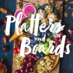 Platters and Boards: The Best Guide to Beautiful Spreads in 2023